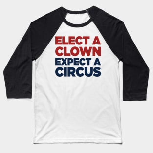 Elect A Clown Expect A Circus Baseball T-Shirt